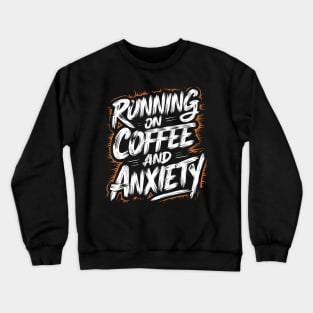 Running On Coffee And Anxiety Crewneck Sweatshirt